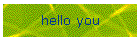 hello you